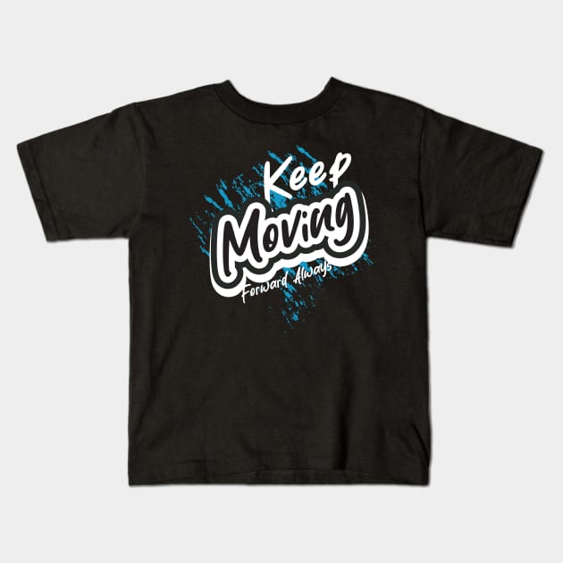 Keep Moving Forward Always Kids T-Shirt by T-Shirt Attires